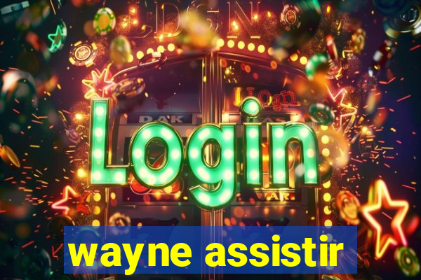 wayne assistir